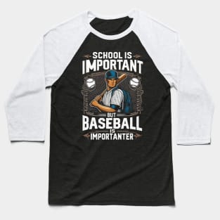 School Is Important But Baseball Is Importanter Baseball T-Shirt